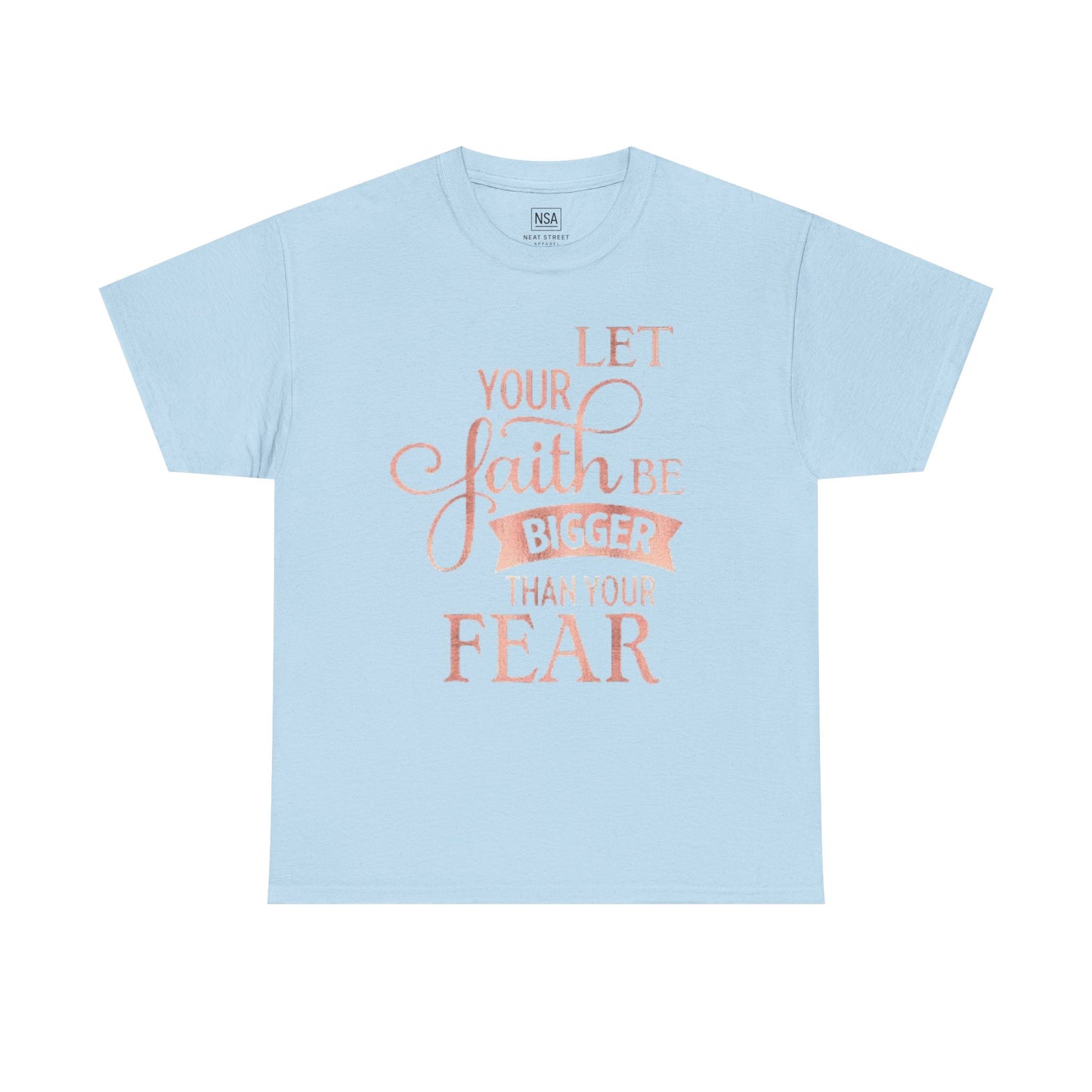 Inspirational Faith Unisex T-Shirt - Let Your Faith Be Bigger Than Your Fear
