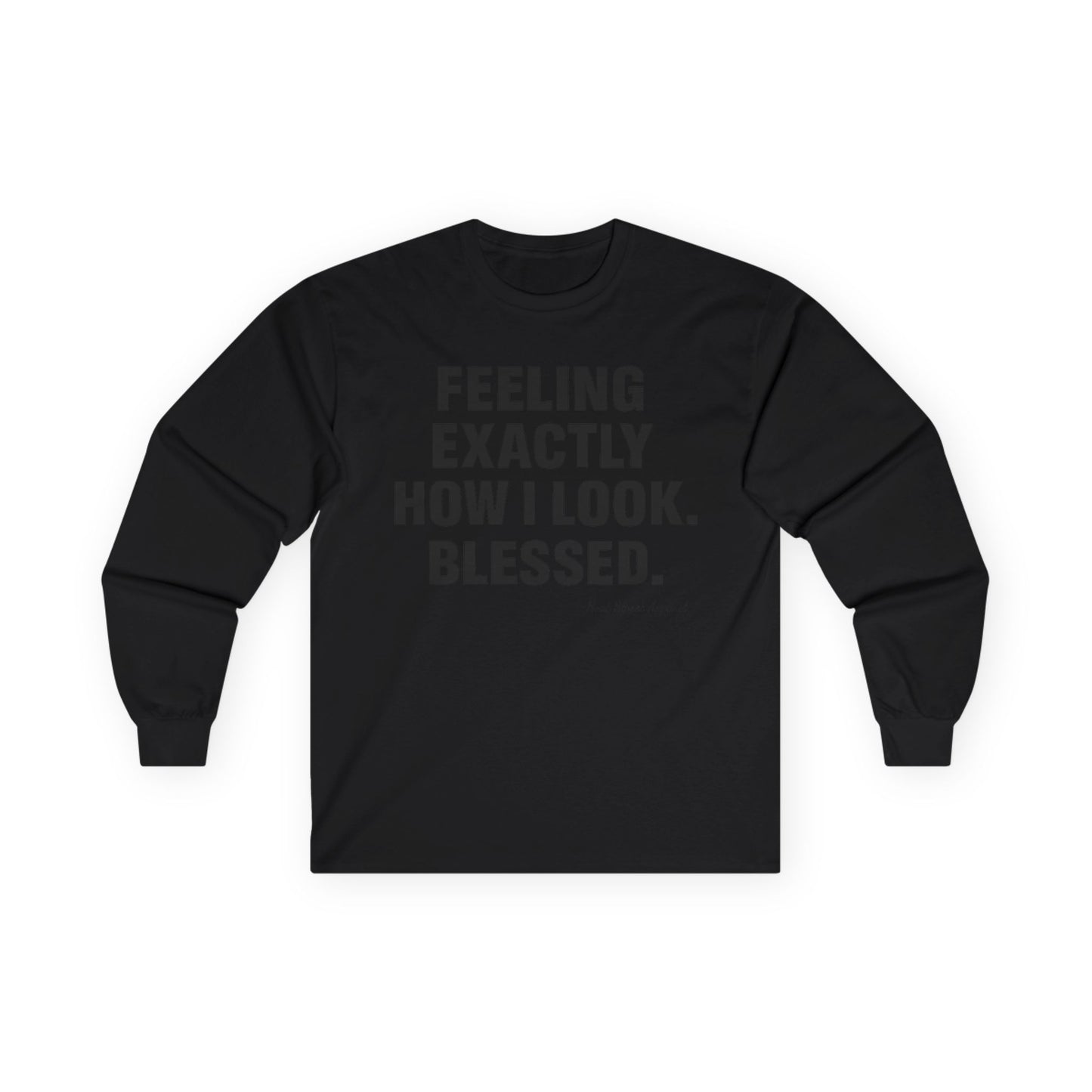 "Feeling Exactly How I Look. Blessed" Long Sleeve T-Shirt