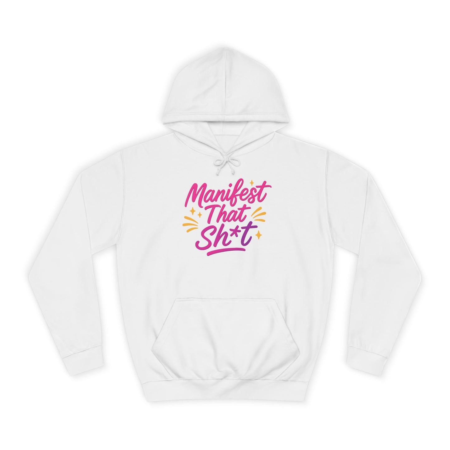 Manifest That Sh*t Unisex College Hoodie