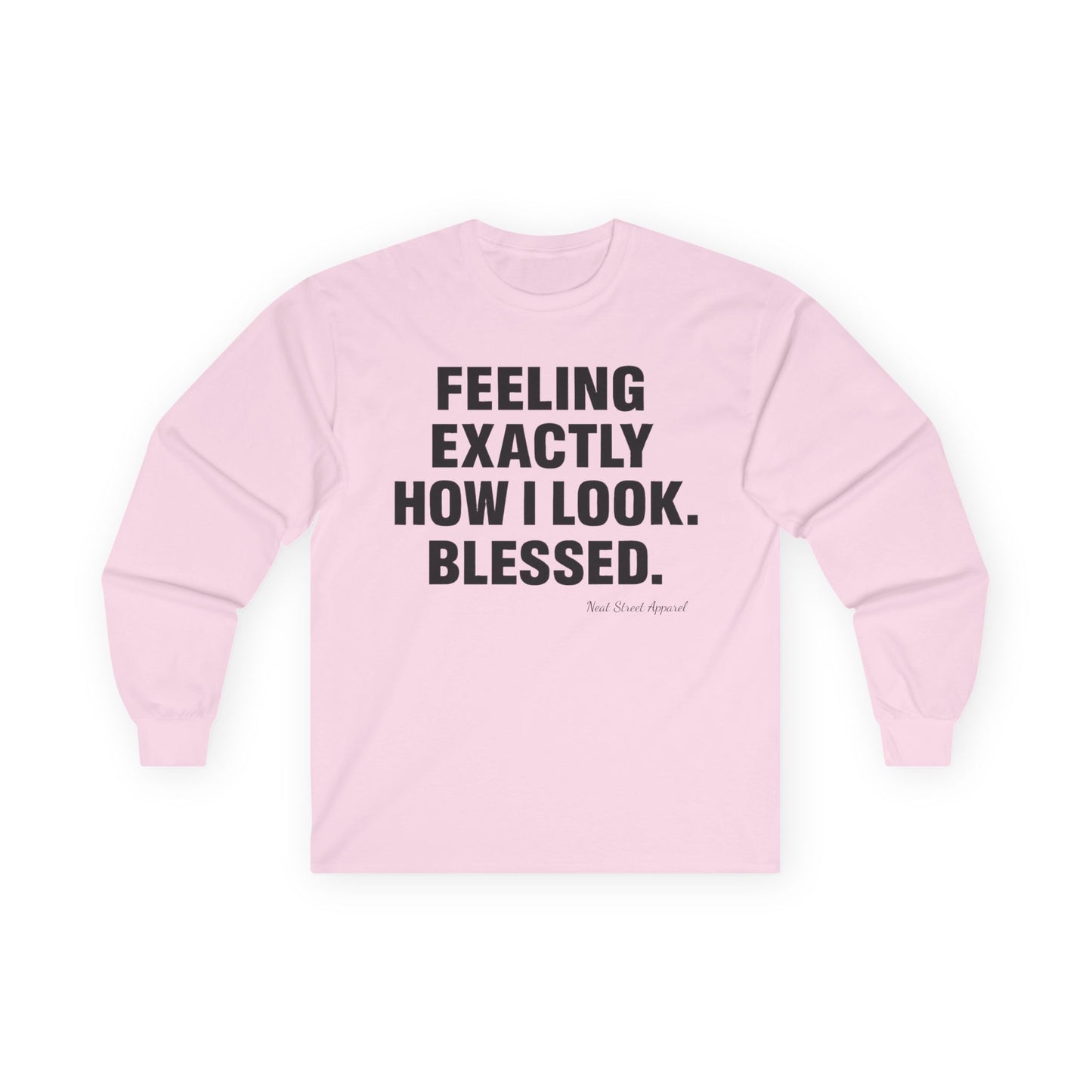 "Feeling Exactly How I Look. Blessed" Long Sleeve T-Shirt