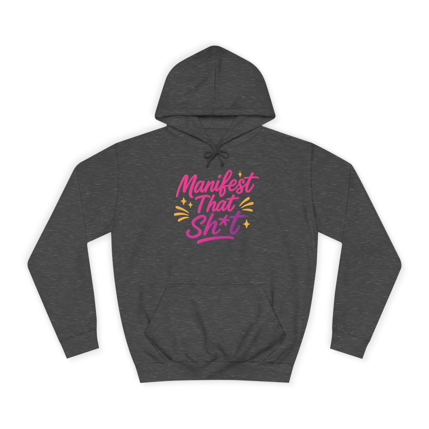 Manifest That Sh*t Unisex College Hoodie