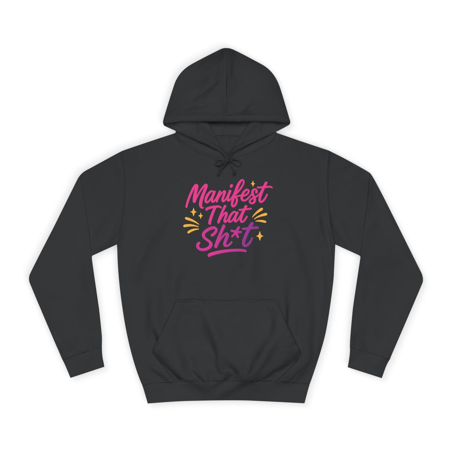 Manifest That Sh*t Unisex College Hoodie