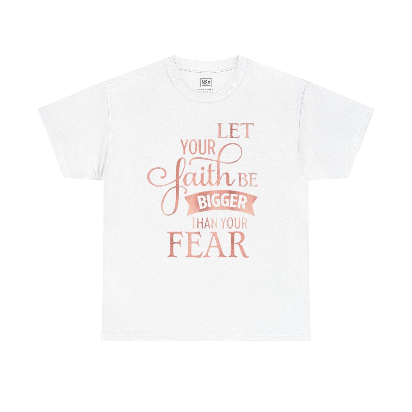 Inspirational Faith Unisex T-Shirt - Let Your Faith Be Bigger Than Your Fear