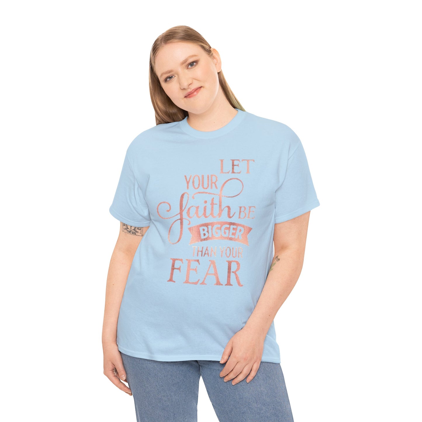 Inspirational Faith Unisex T-Shirt - Let Your Faith Be Bigger Than Your Fear