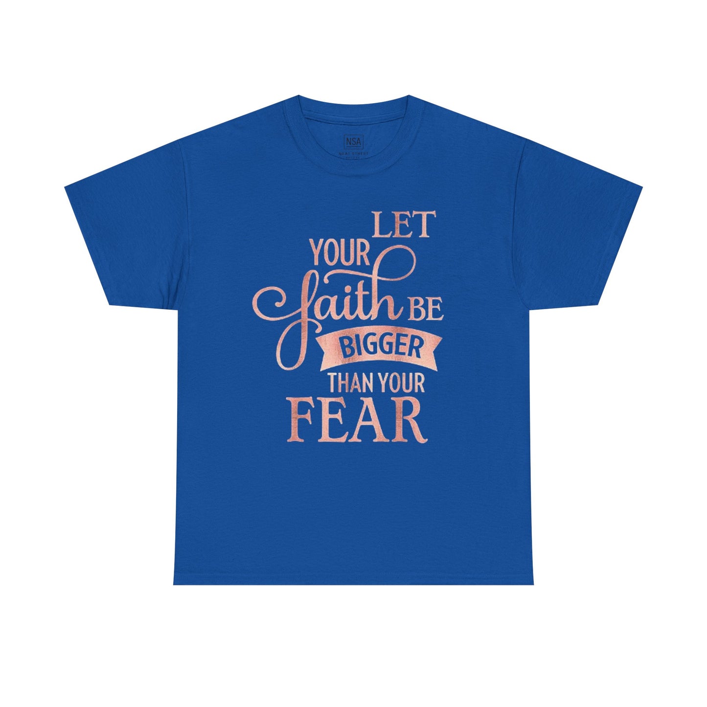 Inspirational Faith Unisex T-Shirt - Let Your Faith Be Bigger Than Your Fear