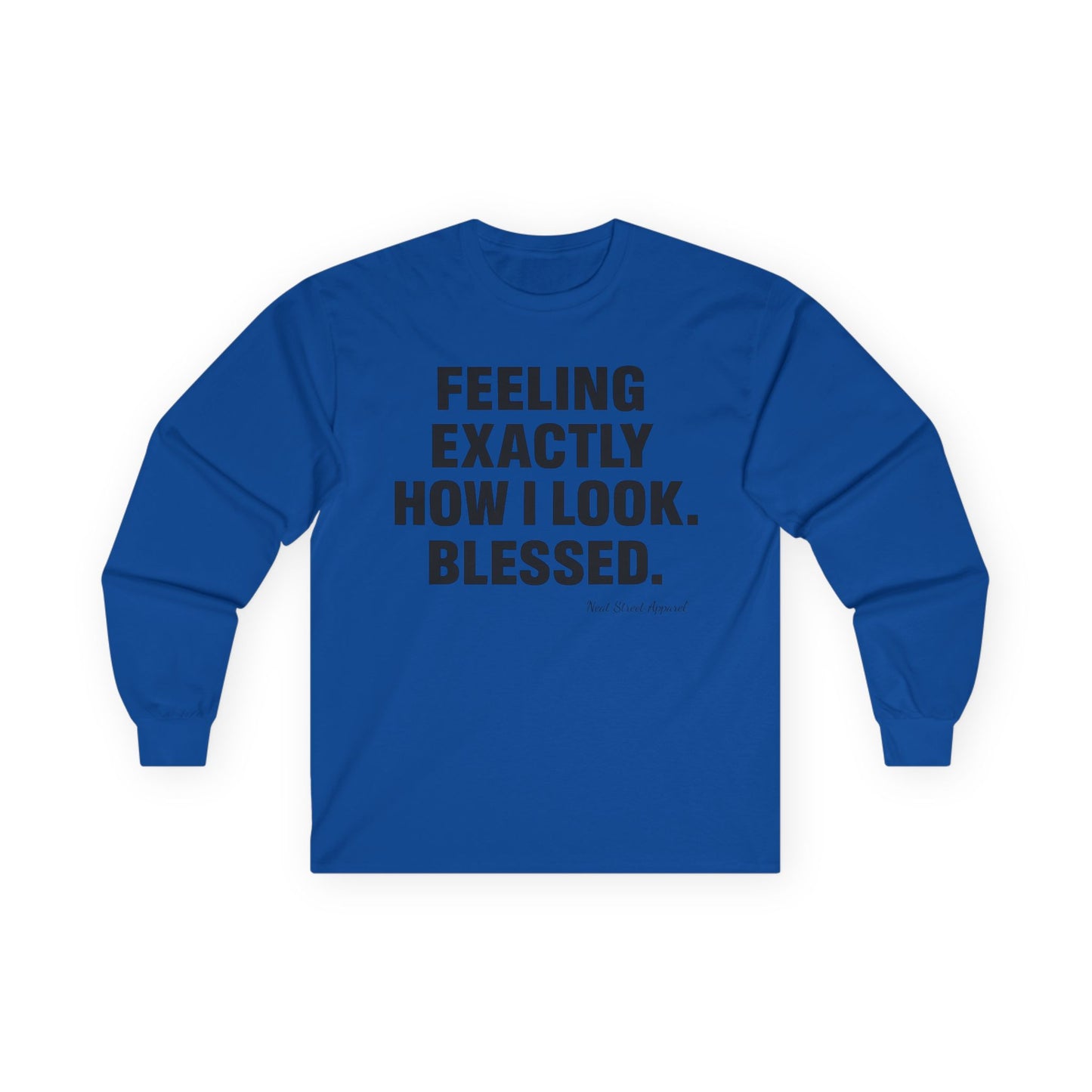 "Feeling Exactly How I Look. Blessed" Long Sleeve T-Shirt