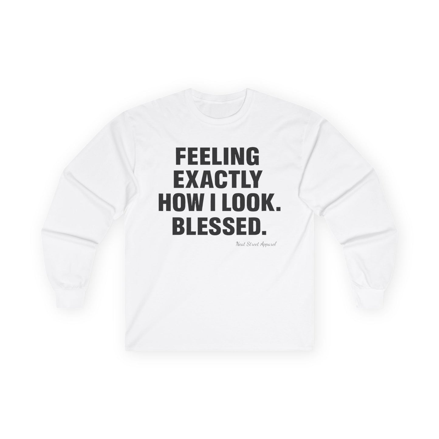 "Feeling Exactly How I Look. Blessed" Long Sleeve T-Shirt