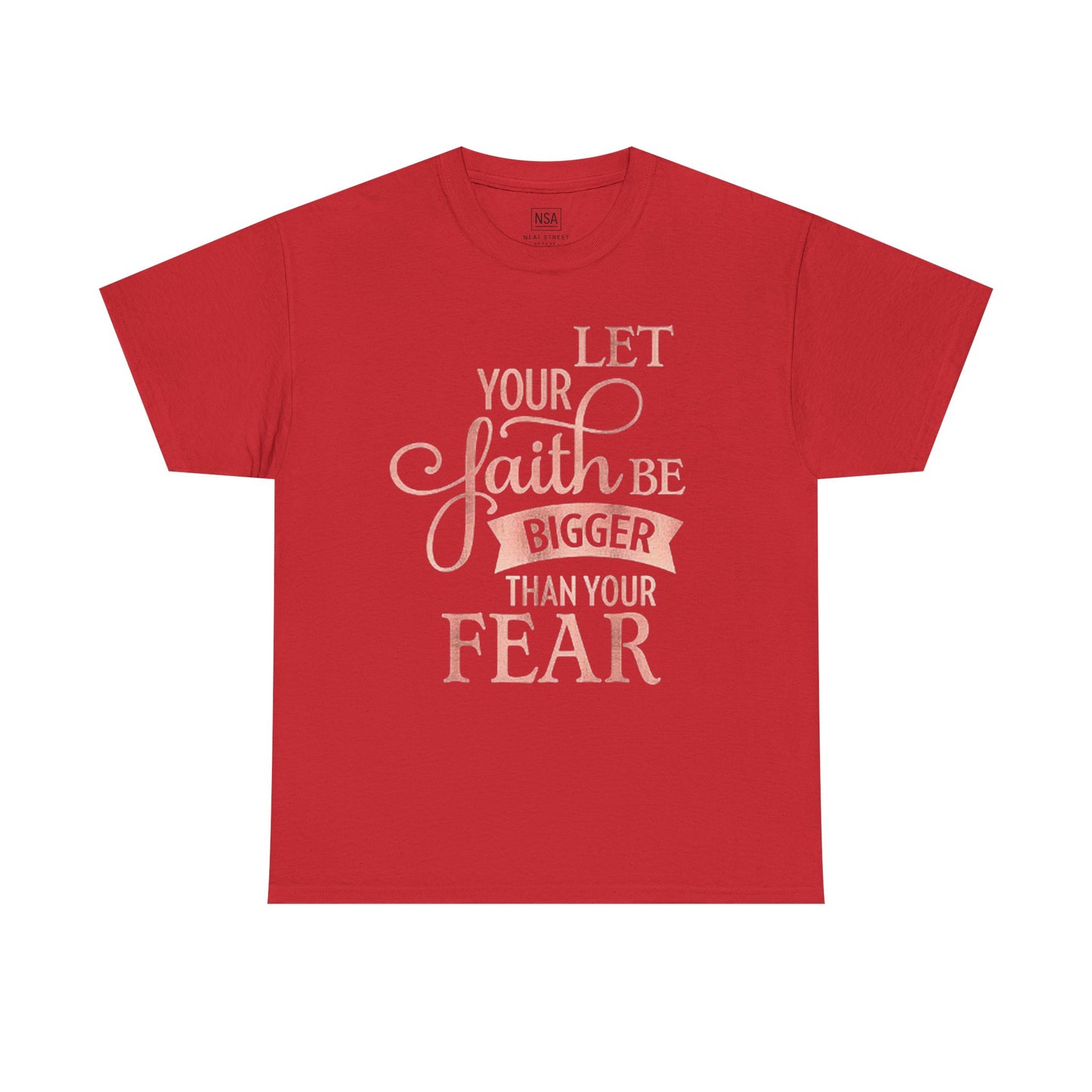 Inspirational Faith Unisex T-Shirt - Let Your Faith Be Bigger Than Your Fear