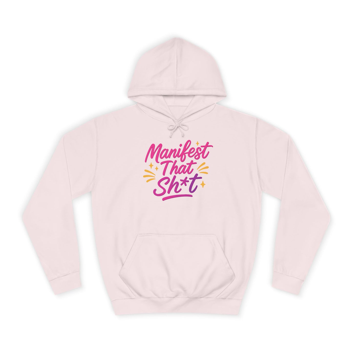 Manifest That Sh*t Unisex College Hoodie