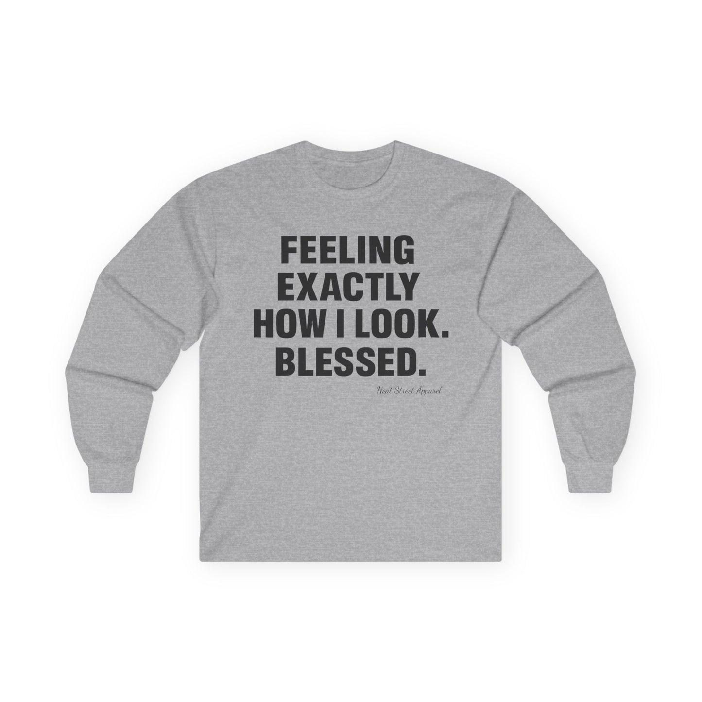 "Feeling Exactly How I Look. Blessed" Long Sleeve T-Shirt