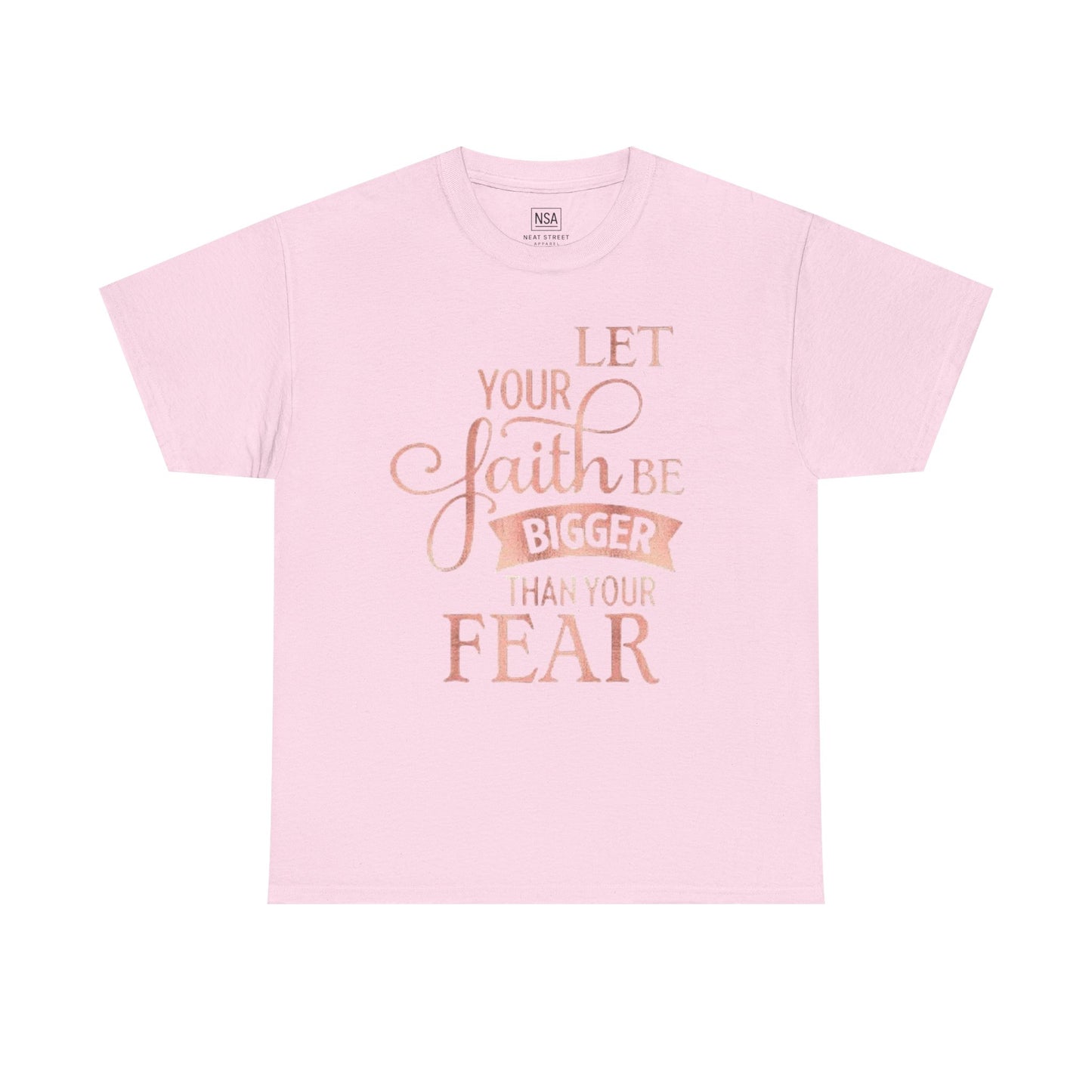 Inspirational Faith Unisex T-Shirt - Let Your Faith Be Bigger Than Your Fear