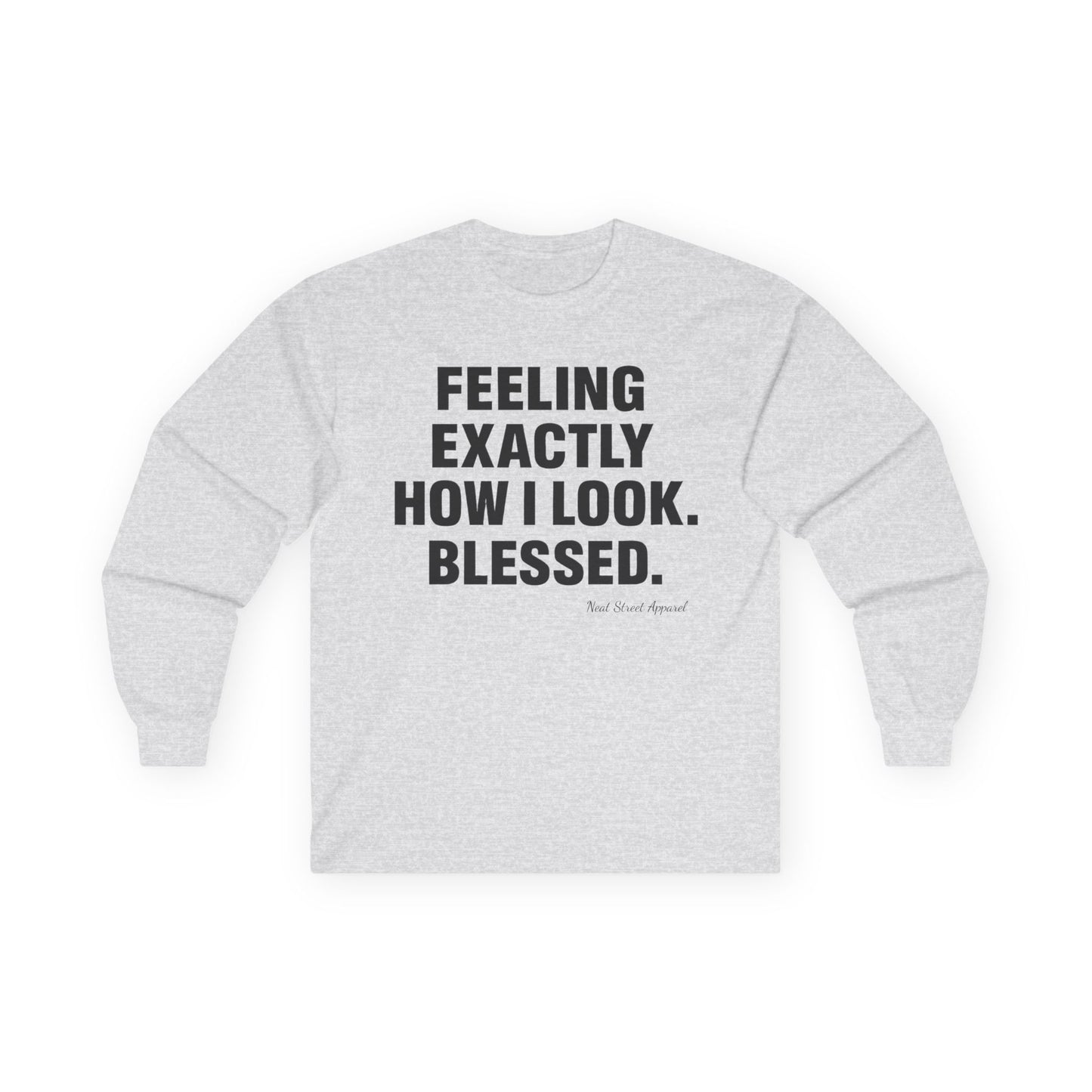 "Feeling Exactly How I Look. Blessed" Long Sleeve T-Shirt