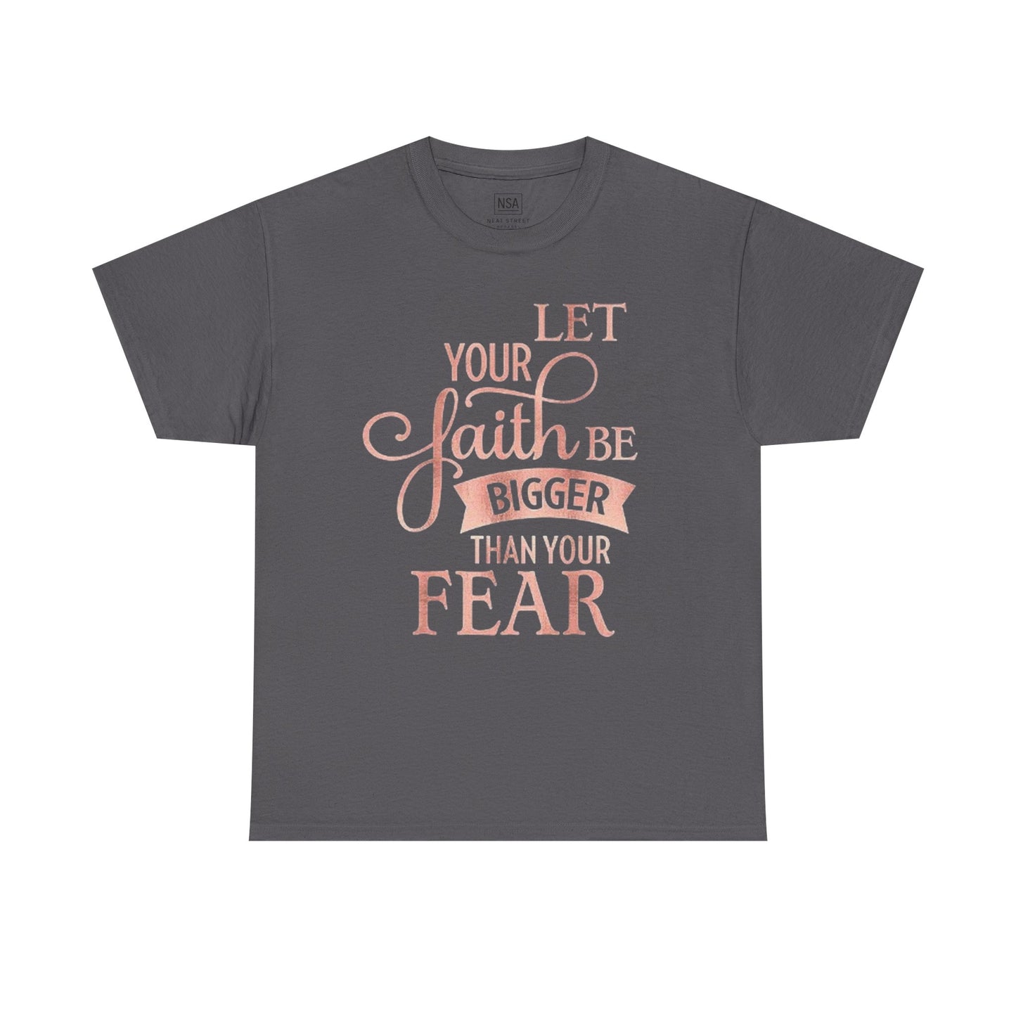 Inspirational Faith Unisex T-Shirt - Let Your Faith Be Bigger Than Your Fear