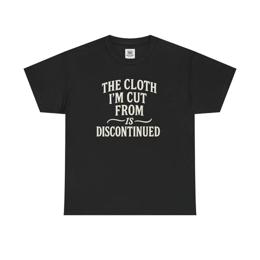 Cloth Im cut from is Discontinued  Unisex Heavy Cotton Tee