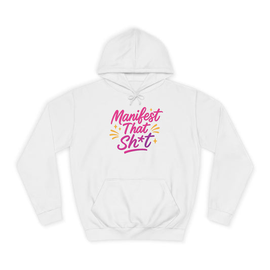 Manifest That Sh*t Unisex College Hoodie