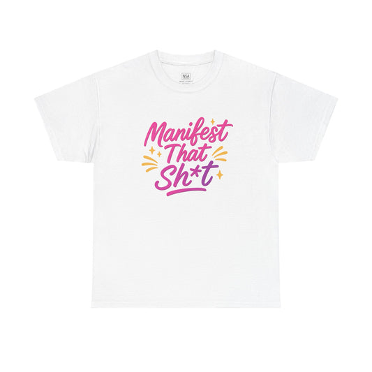 Manifest That Sh*t Unisex Tee