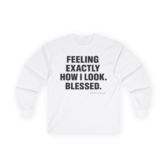 "Feeling Exactly How I Look. Blessed" Long Sleeve T-Shirt